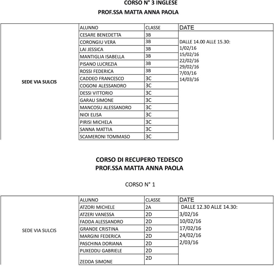 ALESSANDRO 3C DESSI VITTORIO 3C GARAU SIMONE 3C MANCOSU ALESSANDRO 3C NIOI ELISA 3C PIRISI MICHELA 3C SANNA MATTIA 3C SCAMERONI TOMMASO 3C CORSO DI