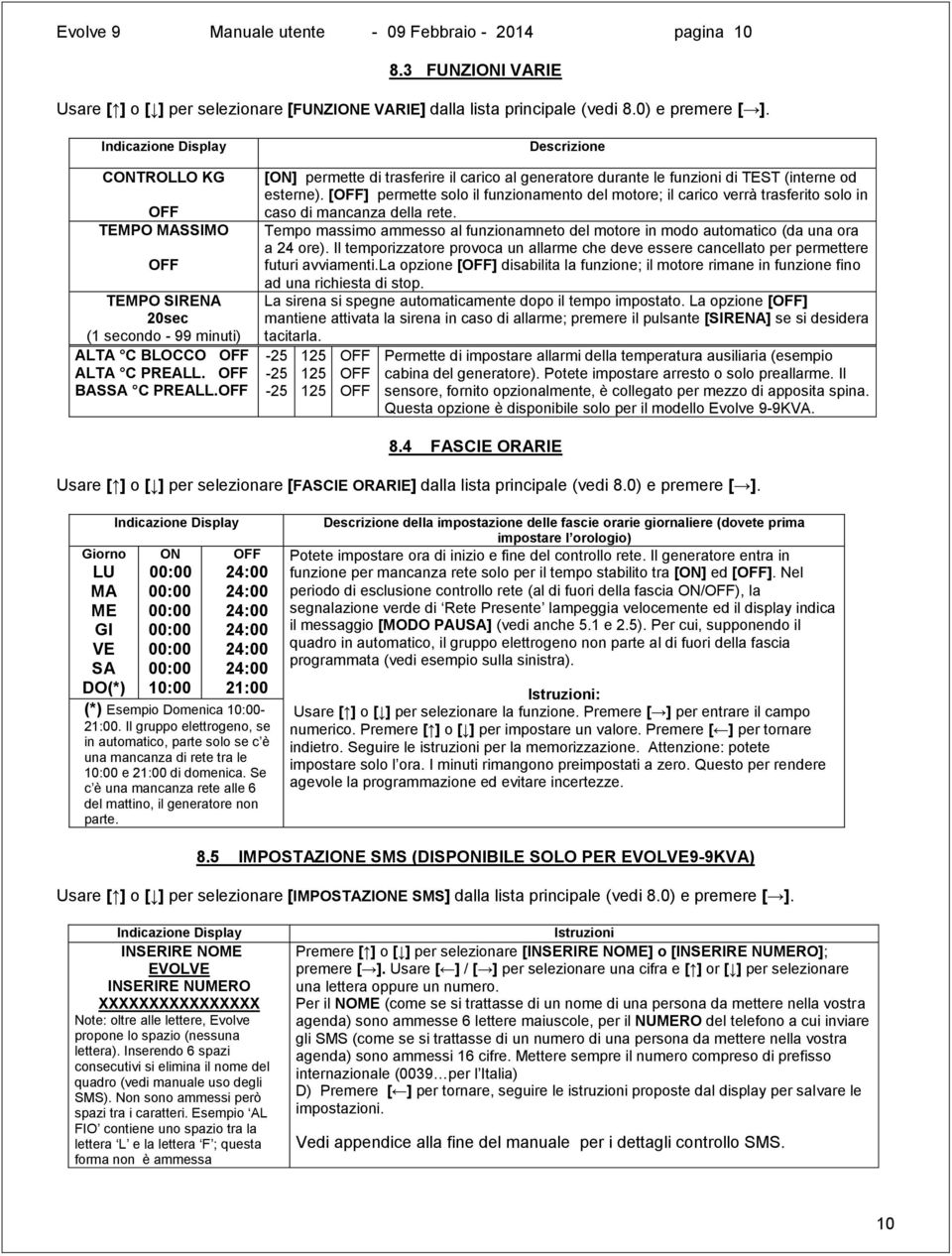 TEST (interne od esterne). [OFF] permette solo il funzionamento del motore; il carico verrà trasferito solo in caso di mancanza della rete.