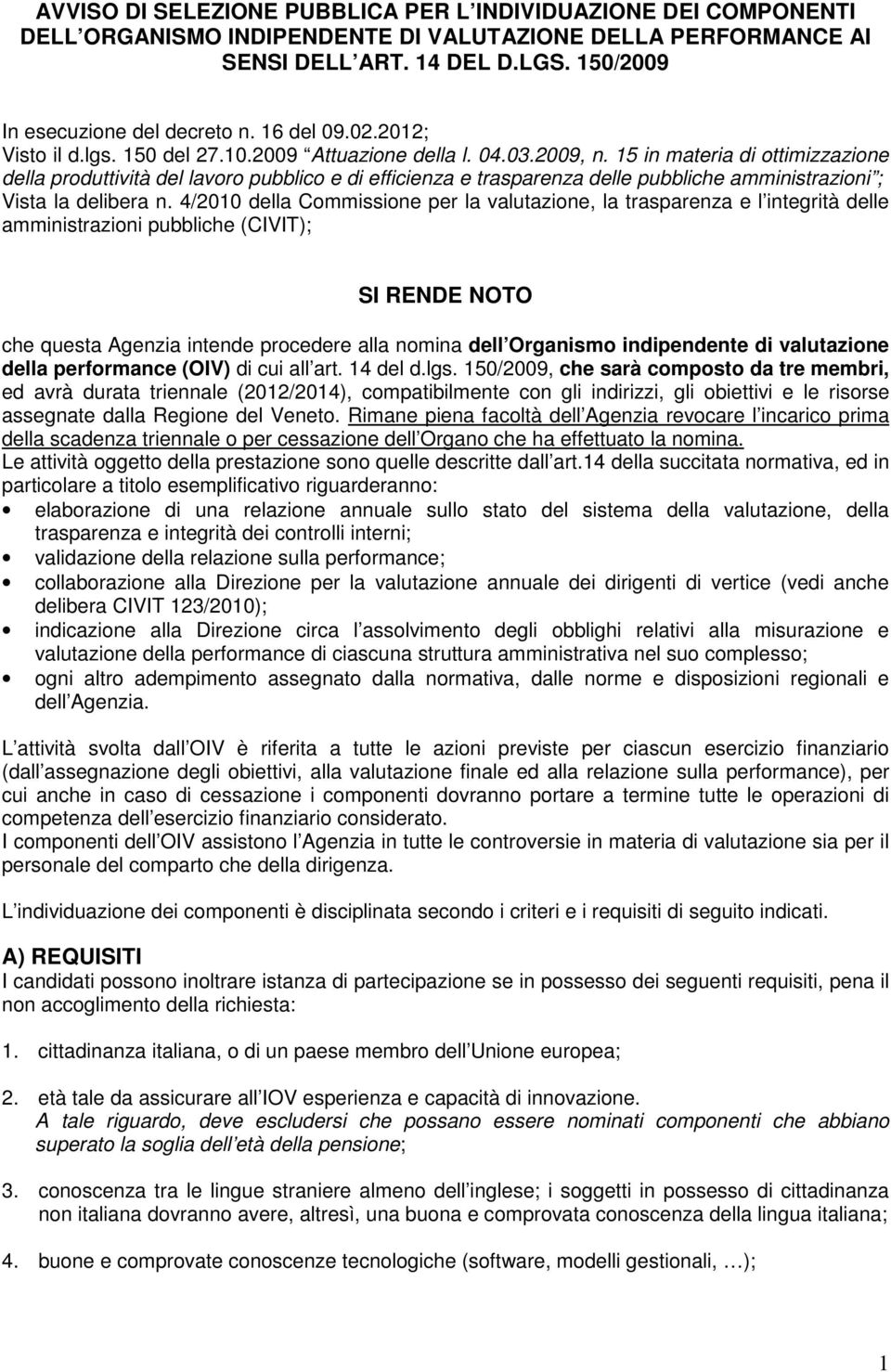 15 in materia di ottimizzazione della produttività del lavoro pubblico e di efficienza e trasparenza delle pubbliche amministrazioni ; Vista la delibera n.