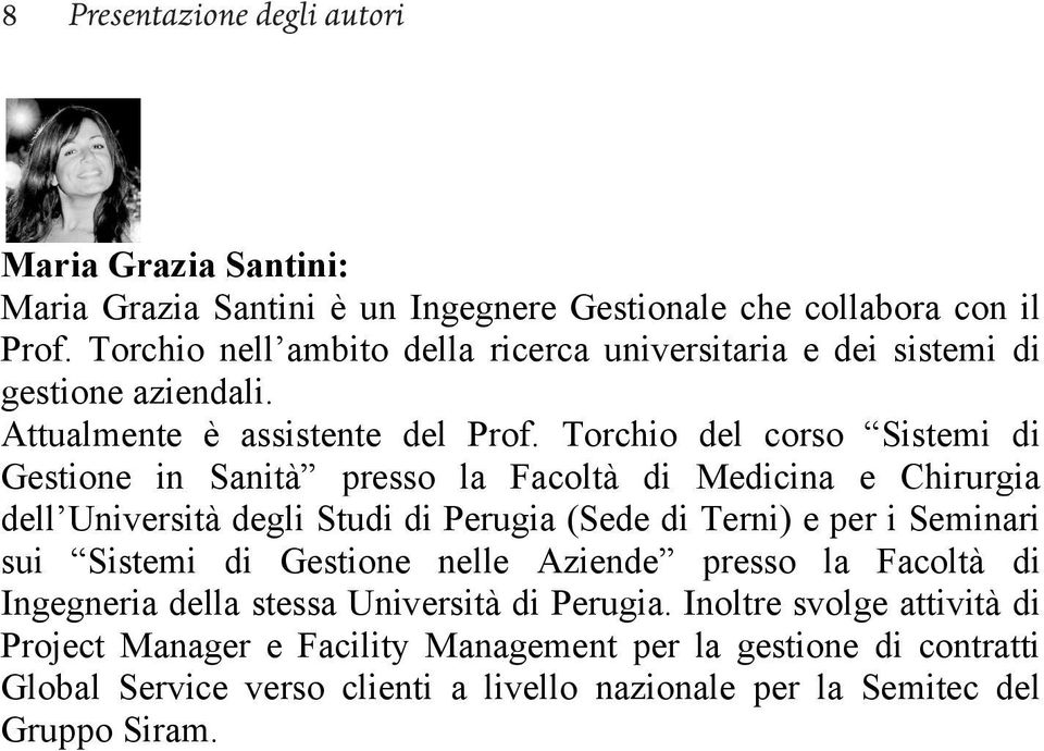 Torchio del corso Sistemi di Gestione in Sanità presso la Facoltà di Medicina e Chirurgia dell Università degli Studi di Perugia (Sede di Terni) e per i Seminari sui Sistemi di