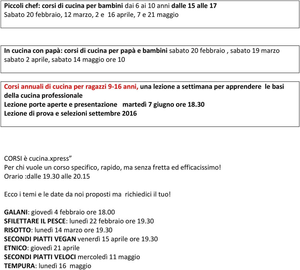 porte aperte e presentazione martedì 7 giugno ore 18.30 Lezione di prova e selezioni settembre 2016 CORSI è cucina.xpress Per chi vuole un corso specifico, rapido, ma senza fretta ed efficacissimo!