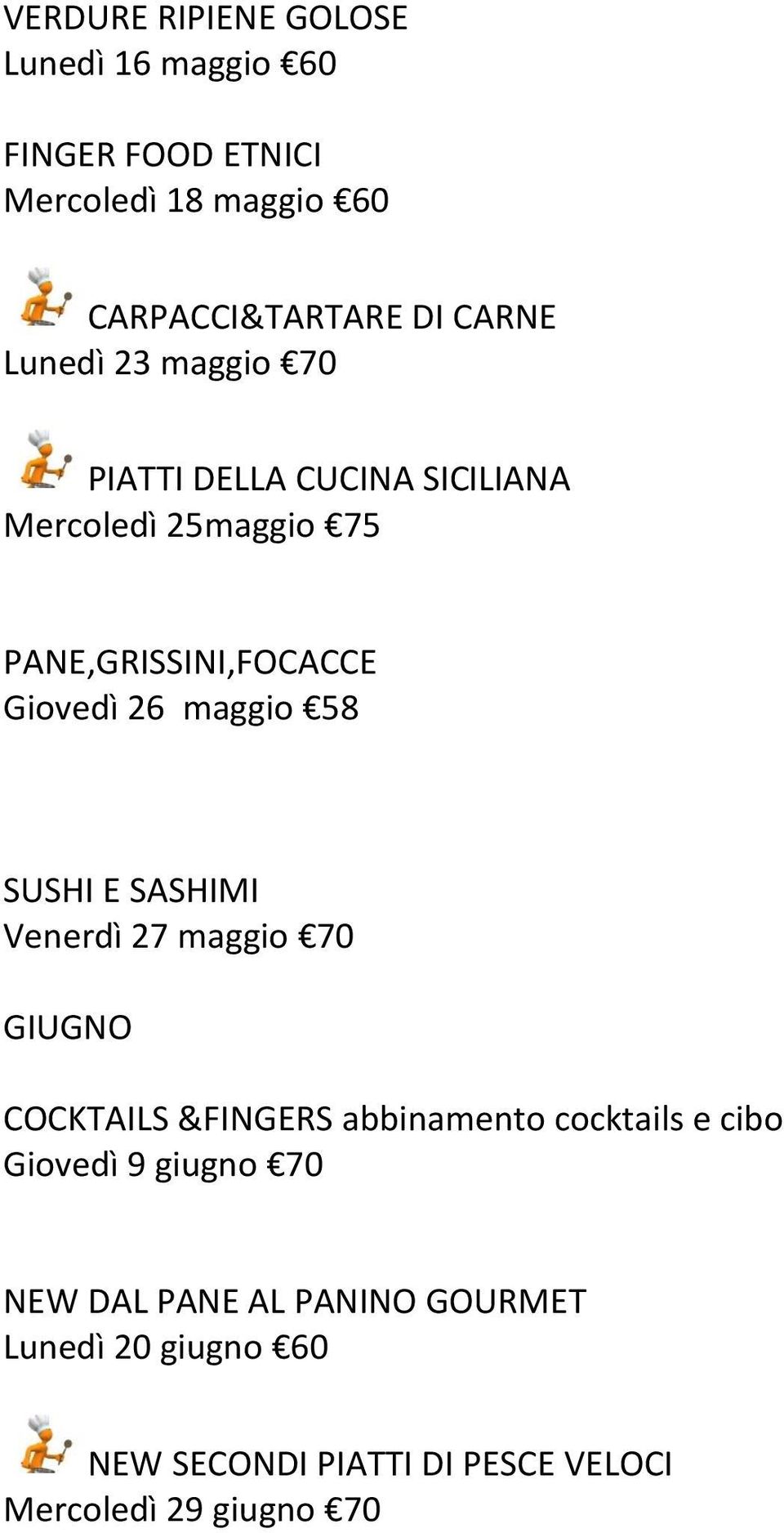 58 SUSHI E SASHIMI Venerdì 27 maggio 70 GIUGNO COCKTAILS &FINGERS abbinamento cocktails e cibo Giovedì 9 giugno