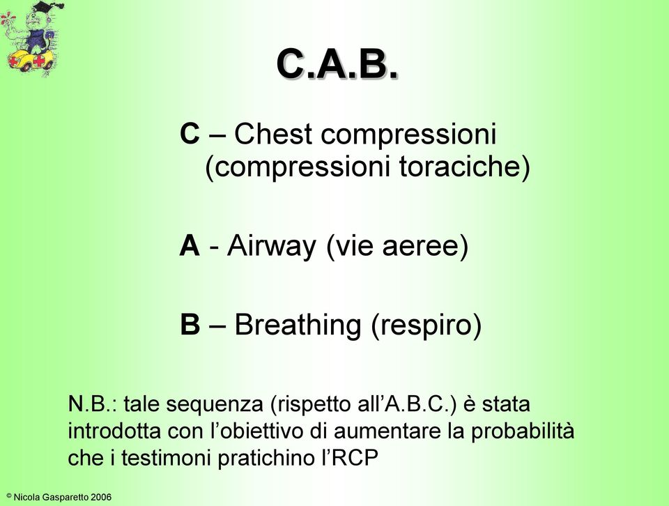 aeree) B Breathing (respiro) N.B.: tale sequenza (rispetto all A.