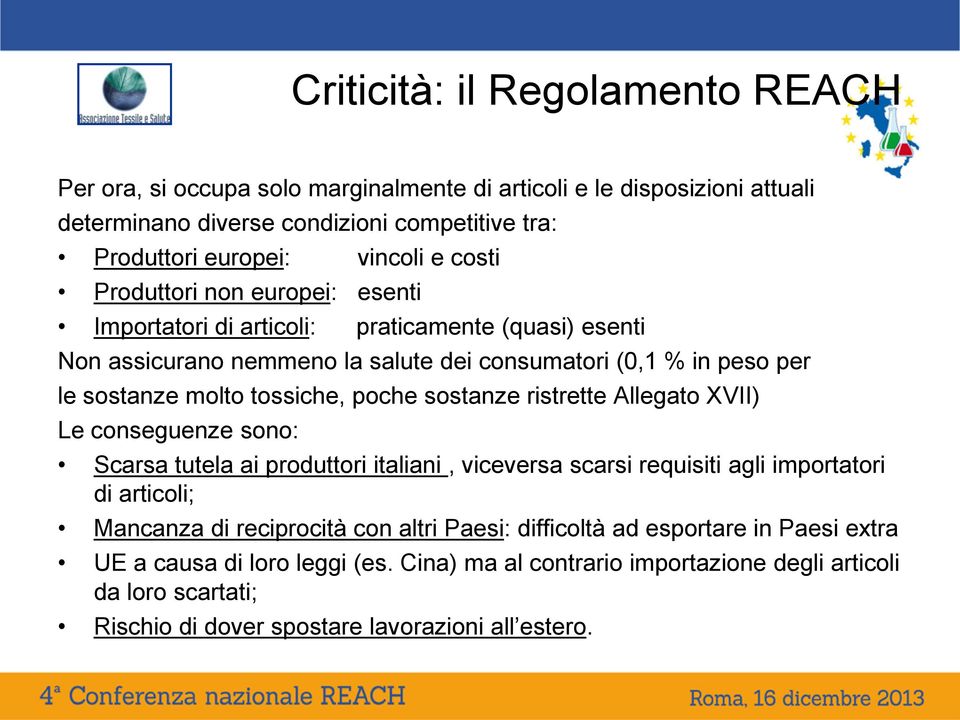 poche sostanze ristrette Allegato XVII) Le conseguenze sono: Scarsa tutela ai produttori italiani, viceversa scarsi requisiti agli importatori di articoli; Mancanza di reciprocità con