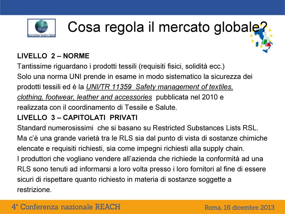 nel 2010 e realizzata con il coordinamento di Tessile e Salute. LIVELLO 3 CAPITOLATI PRIVATI Standard numerosissimi che si basano su Restricted Substances Lists RSL.