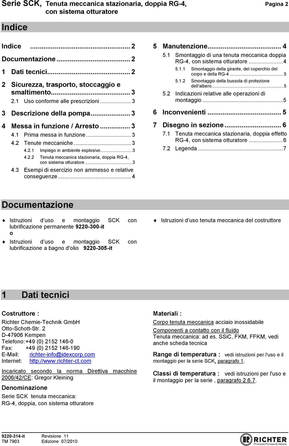 .. 3 4.2.2 Tenuta meccanica stazionaria, doppia RG-4,... 3 4.3 Esempi di esercizio non ammesso e relative conseguenze... 4 5 Manutenzione... 4 5.1 