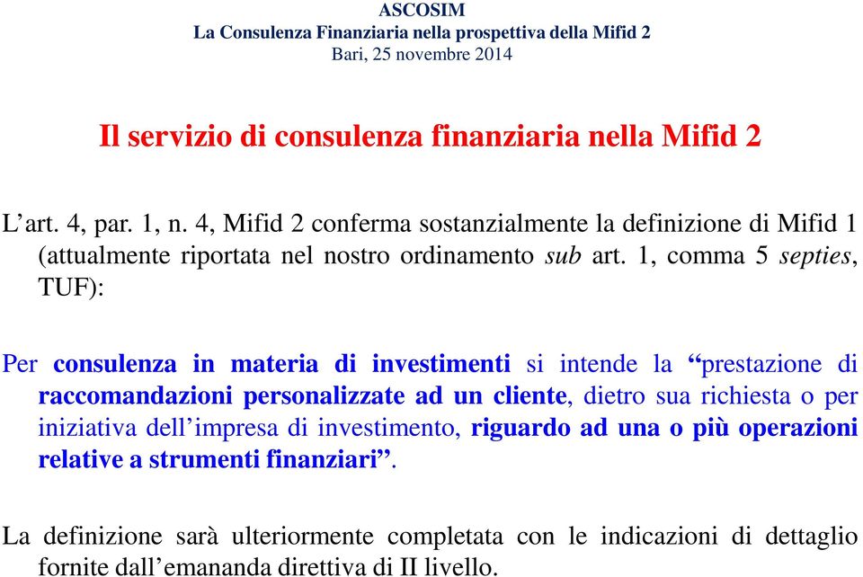 1, comma 5 septies, TUF): Per consulenza in materia di investimenti si intende la prestazione di raccomandazioni personalizzate ad un cliente,