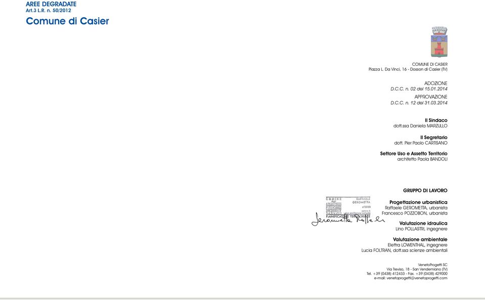Pier Paolo CARTISANO Settore Uso e Assetto Territorio architetto Paola BANDOLI GRUPPO DI LAVORO Progettazione urbanistica Raffaele GEROMETTA, urbanista Francesco POZZOBON,