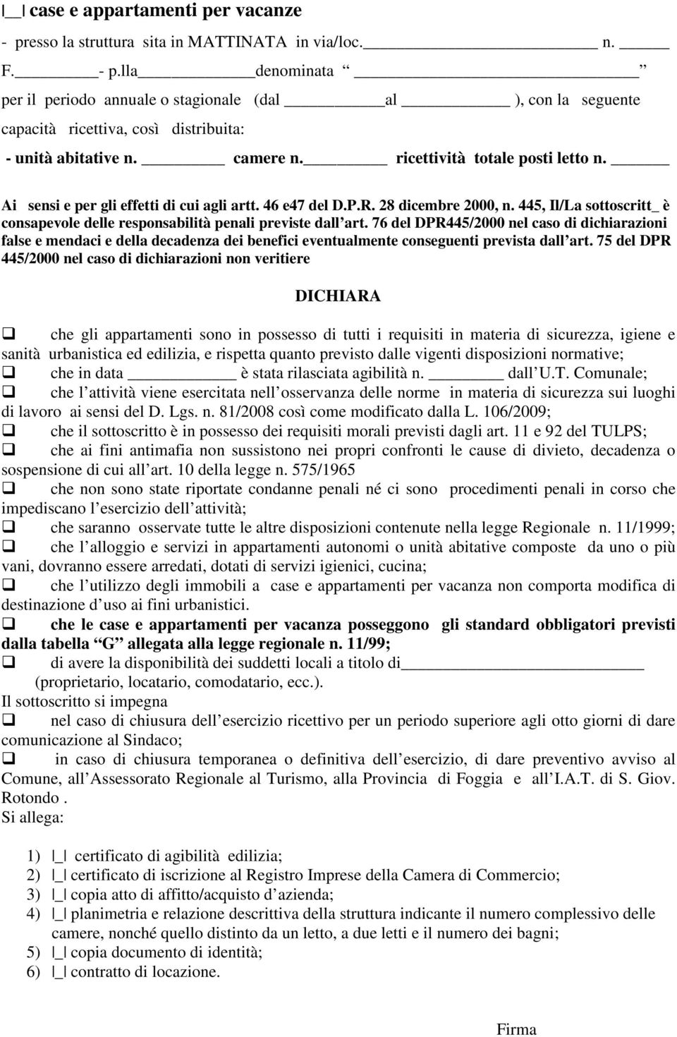 445, Il/La sottoscritt_ è consapevole delle responsabilità penali previste dall art.