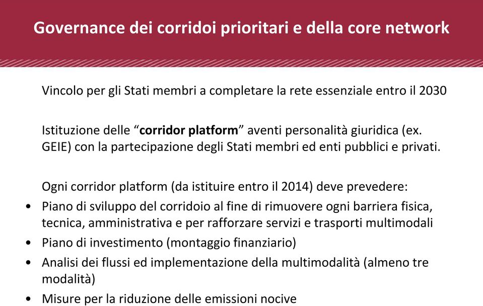 Ogni corridor platform (da istituire entro il 2014) deve prevedere: Piano di sviluppo del corridoio al fine di rimuovere ogni barriera fisica, tecnica,