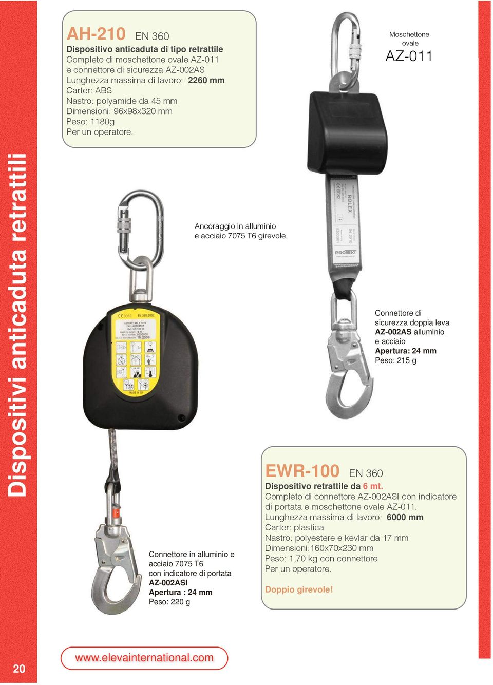 Moschettone ovale AZ-011 Dispositivi anticaduta retrattili Connettore in alluminio e acciaio 7075 T6 con indicatore di portata AZ-002ASI Apertura : 24 mm Peso: 220 g Ancoraggio in alluminio e acciaio