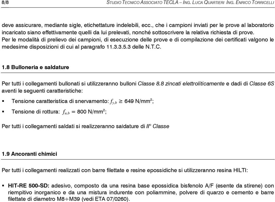 Per le modalità di prelievo dei campioni, di esecuzione delle prove e di compilazione dei certificati valgono le medesime disposizioni di cui al paragrafo 11