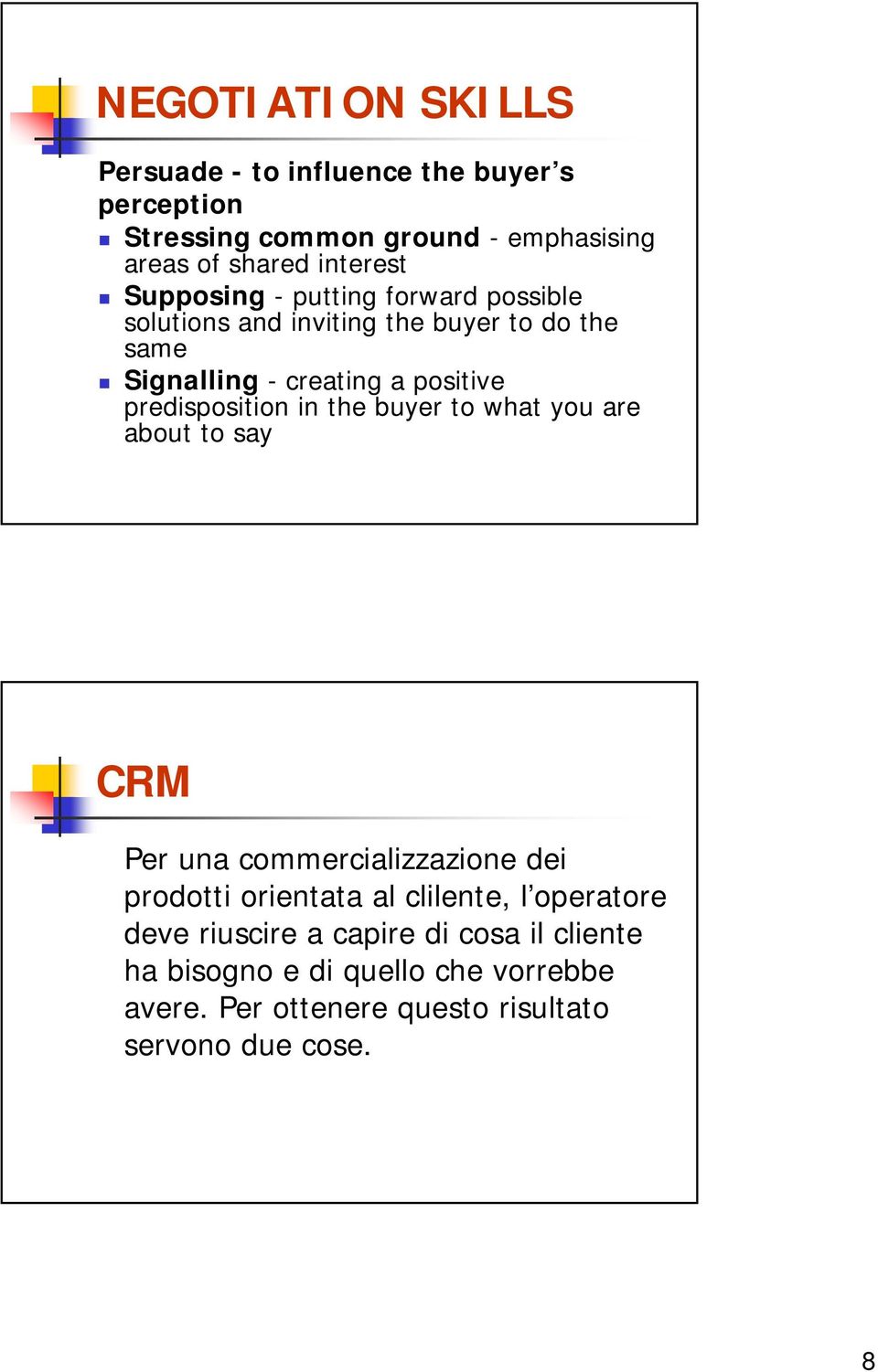 predisposition in the buyer to what you are about to say CRM Per una commercializzazione dei prodotti orientata al clilente, l