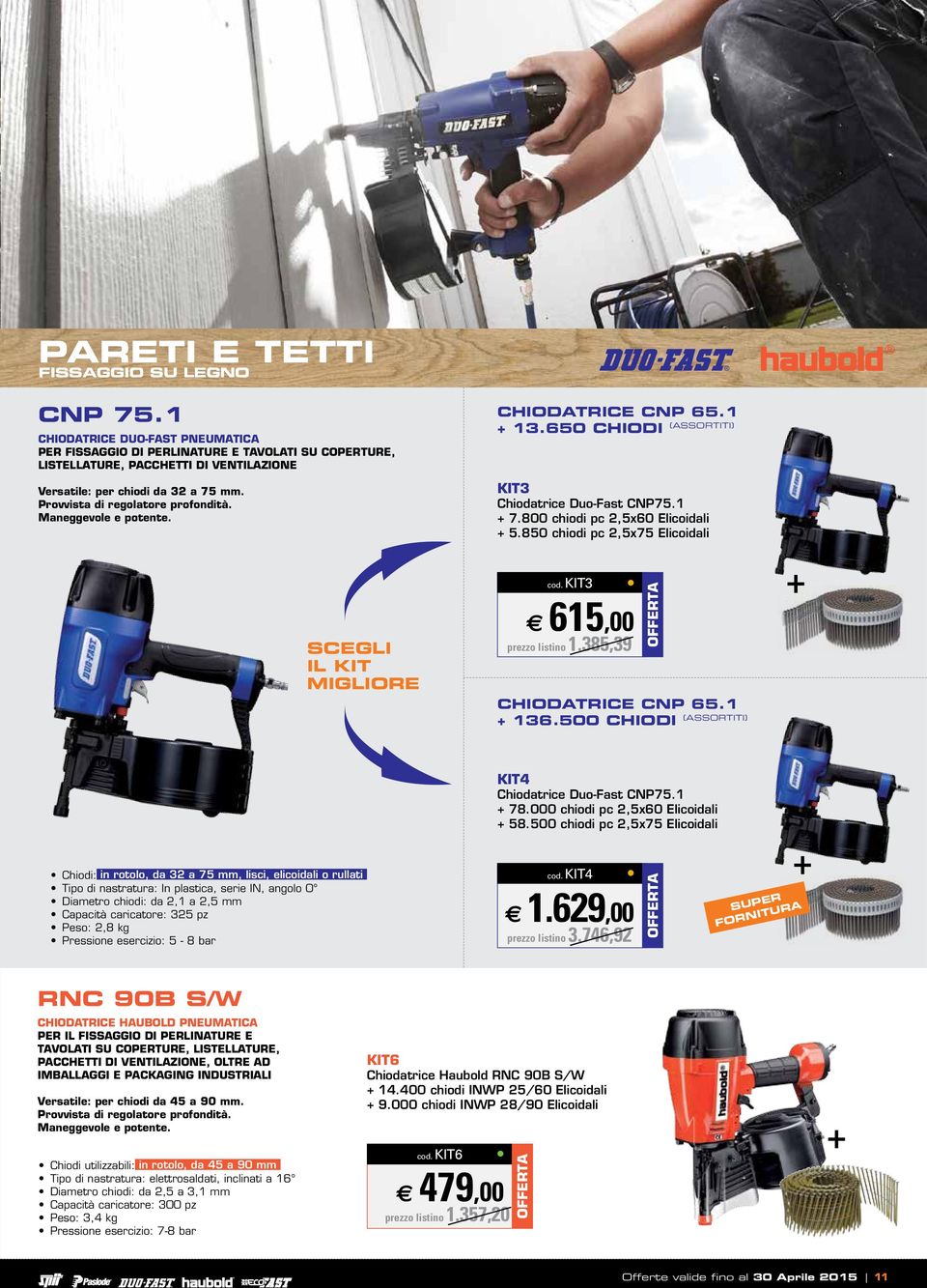 Maneggevole e potente. CHIODATRICE CNP 65.1 + 13.650 CHIODI (ASSORTITI) KIT3 Chiodatrice Duo-Fast CNP75.1 + 7.800 chiodi pc 2,5x60 Elicoidali + 5.