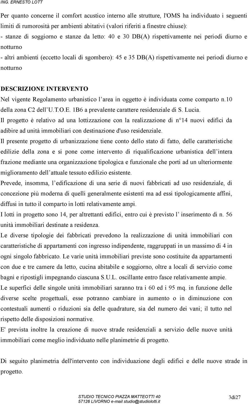 INTERVENTO Nel vigente Regolamento urbanistico l area in oggetto è individuata come comparto n.10 della zona C2 dell U.T.O.E. 1B6 a prevalente carattere residenziale di S. Lucia.