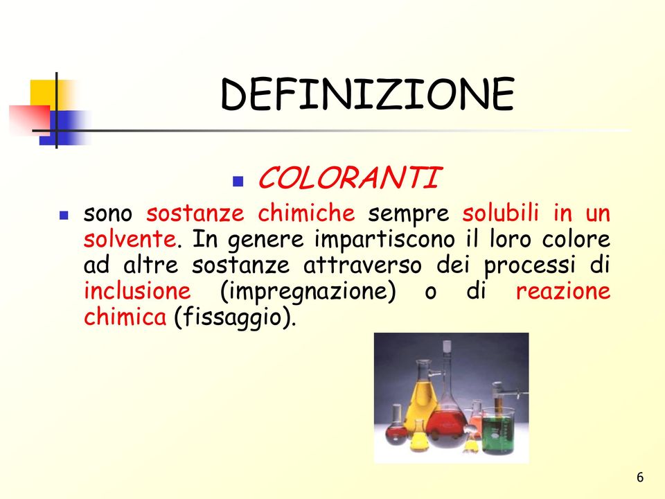 In genere impartiscono il loro colore ad altre sostanze