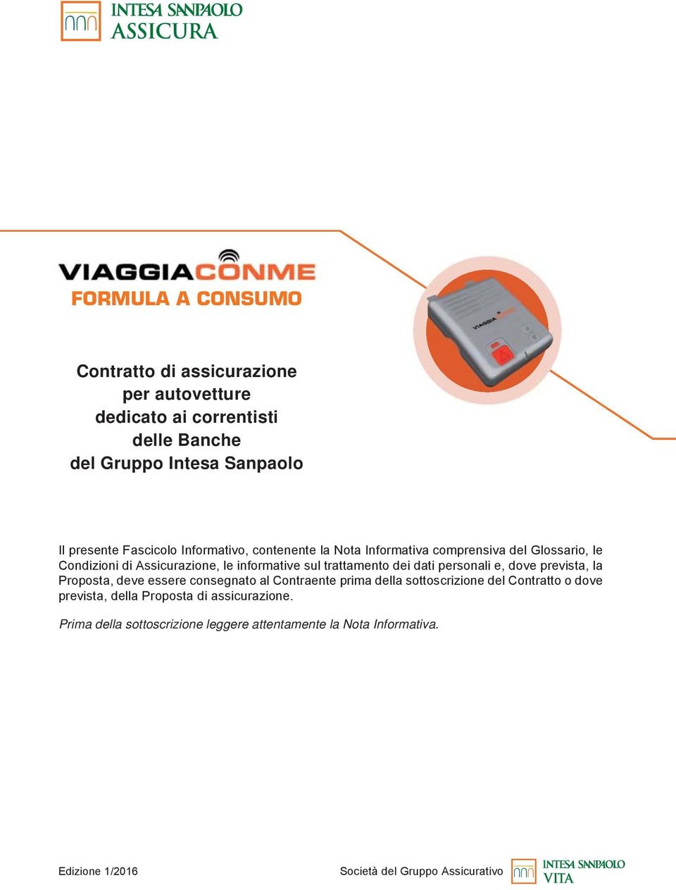 dei dati personali e, dove prevista, la Proposta, deve essere consegnato al Contraente prima della sottoscrizione del Contratto o dove