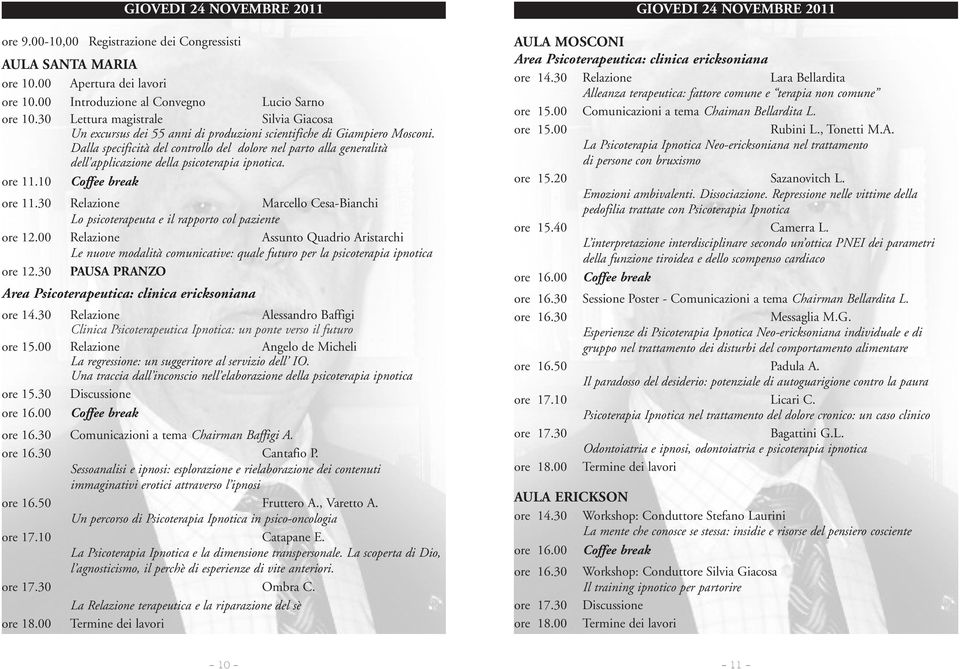 Dalla specificità del controllo del dolore nel parto alla generalità dell'applicazione della psicoterapia ipnotica. ore 11.10 ore 11.