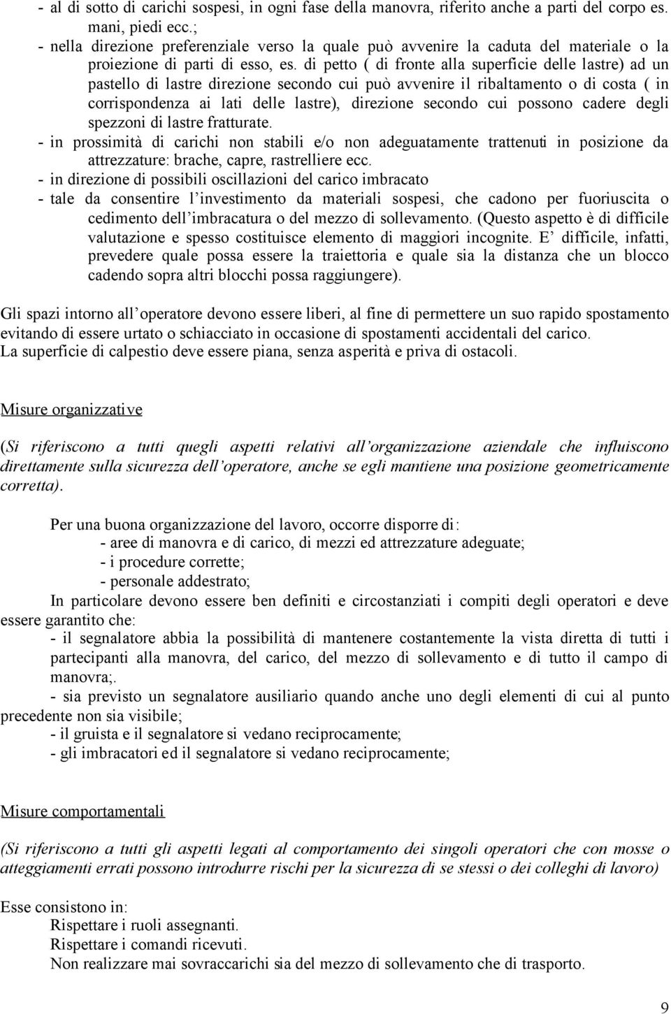 di petto ( di fronte alla superficie delle lastre) ad un pastello di lastre direzione secondo cui può avvenire il ribaltamento o di costa ( in corrispondenza ai lati delle lastre), direzione secondo