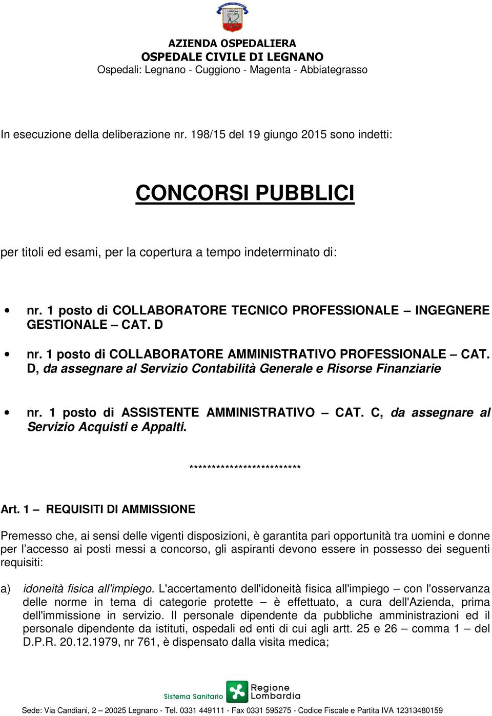 D nr. 1 posto di COLLABORATORE AMMINISTRATIVO PROFESSIONALE CAT. D, da assegnare al Servizio Contabilità Generale e Risorse Finanziarie nr. 1 posto di ASSISTENTE AMMINISTRATIVO CAT.