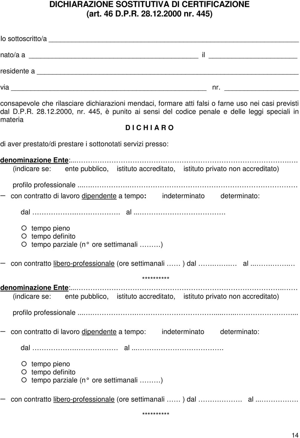 445, è punito ai sensi del codice penale e delle leggi speciali in materia D I C H I A R O di aver prestato/di prestare i sottonotati servizi presso: denominazione Ente:.