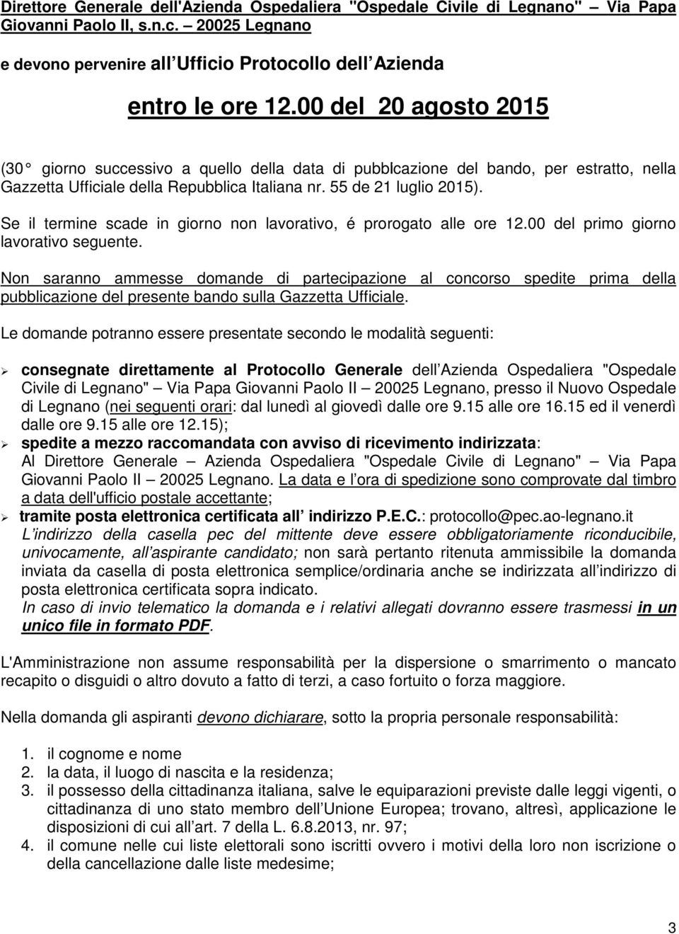 Se il termine scade in giorno non lavorativo, é prorogato alle ore 12.00 del primo giorno lavorativo seguente.