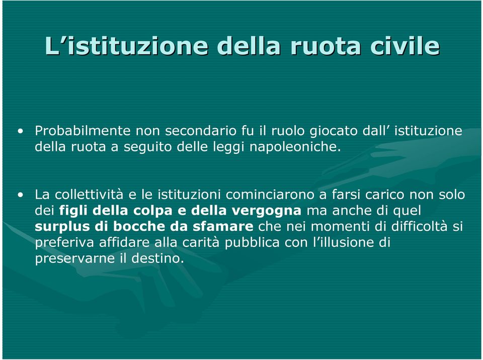 La collettività e le istituzioni cominciarono a farsi carico non solo dei figli della colpa e della