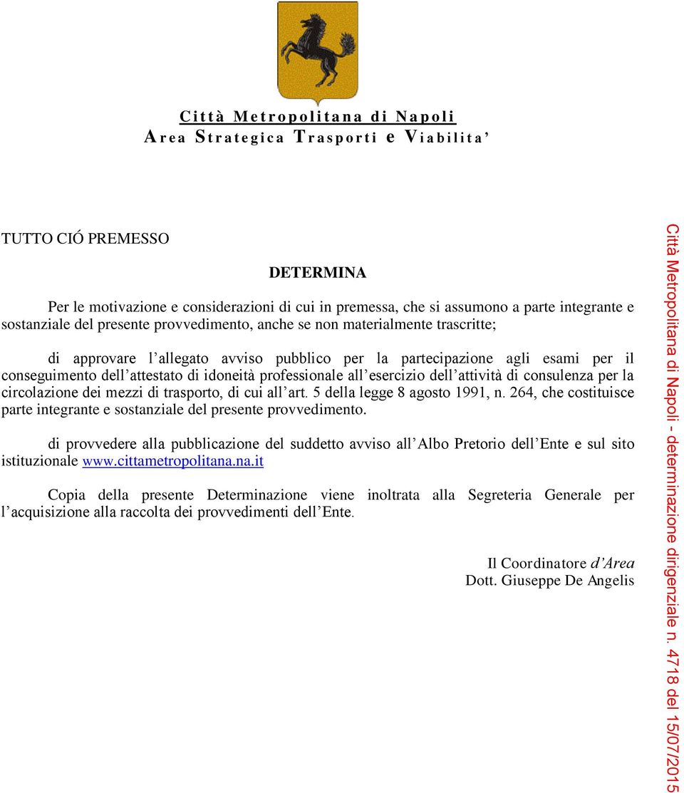 circolazione dei mezzi di trasporto, di cui all art. 5 della legge 8 agosto 1991, n. 264, che costituisce parte integrante e sostanziale del presente provvedimento.