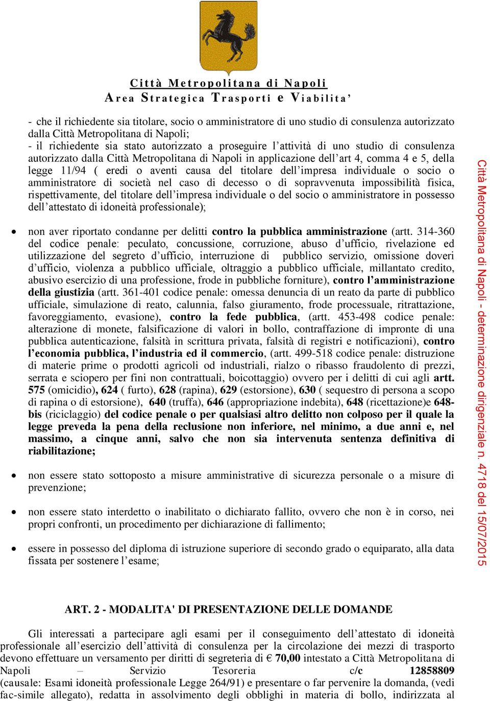 socio o amministratore di società nel caso di decesso o di sopravvenuta impossibilità fisica, rispettivamente, del titolare dell impresa individuale o del socio o amministratore in possesso dell