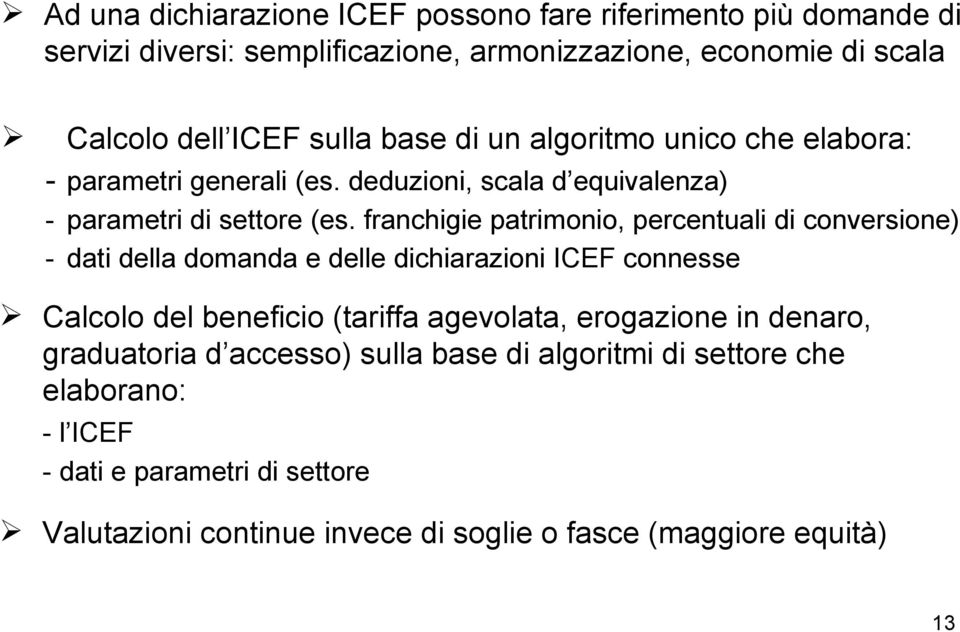 franchigie patrimonio, percentuali di conversione) - dati della domanda e delle dichiarazioni ICEF connesse Calcolo del beneficio (tariffa agevolata,