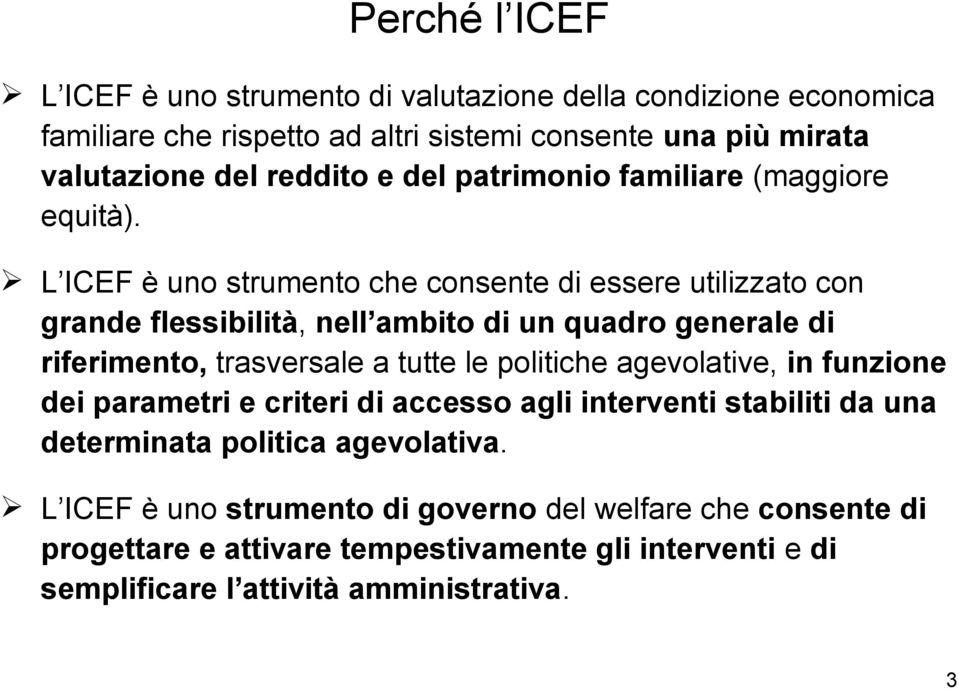 L ICEF è uno strumento che consente di essere utilizzato con grande flessibilità, nell ambito di un quadro generale di riferimento, trasversale a tutte le politiche