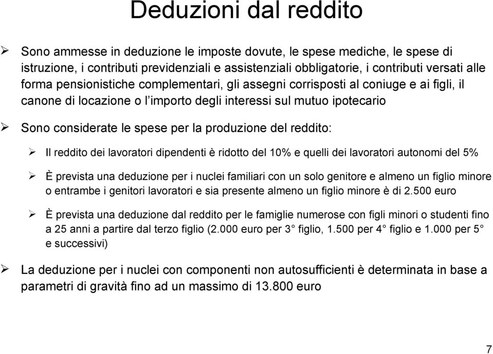 reddito: Il reddito dei lavoratori dipendenti è ridotto del 10% e quelli dei lavoratori autonomi del 5% È prevista una deduzione per i nuclei familiari con un solo genitore e almeno un figlio minore