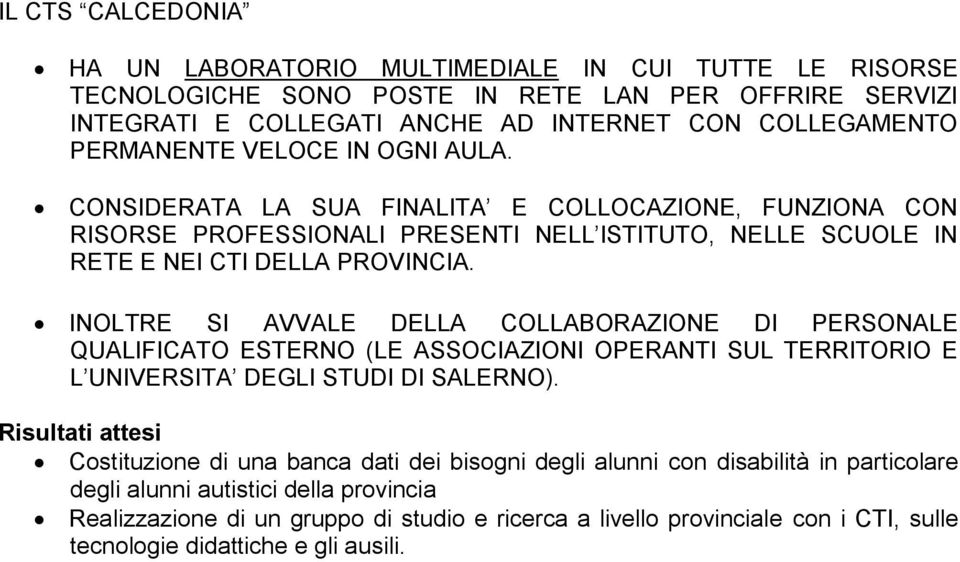 INOLTRE SI AVVALE DELLA COLLABORAZIONE DI PERSONALE QUALIFICATO ESTERNO (LE ASSOCIAZIONI OPERANTI SUL TERRITORIO E L UNIVERSITA DEGLI STUDI DI SALERNO).