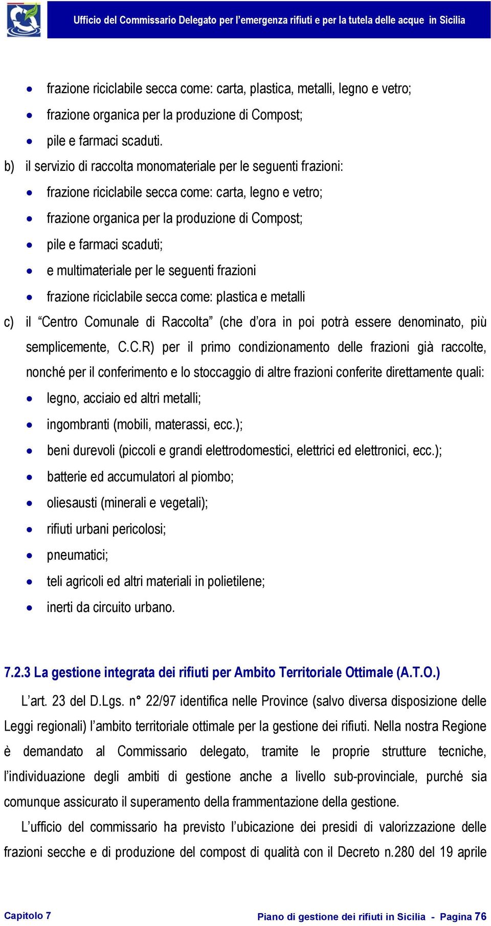 multimateriale per le seguenti frazioni frazione riciclabile secca come: plastica e metalli c) il Ce