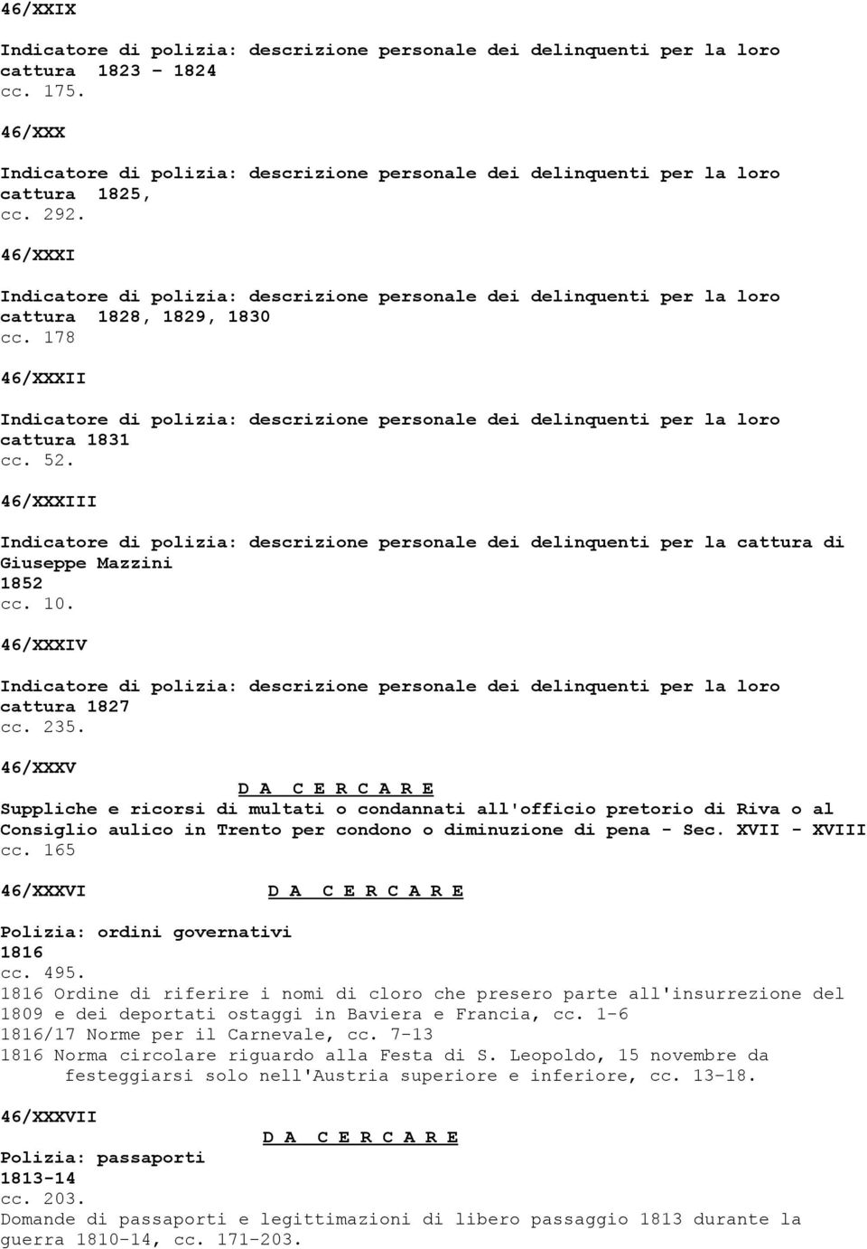 46/XXXV D A C E R C A R E Suppliche e ricorsi di multati o condannati all'officio pretorio di Riva o al Consiglio aulico in Trento per condono o diminuzione di pena - Sec. XVII - XVIII cc.