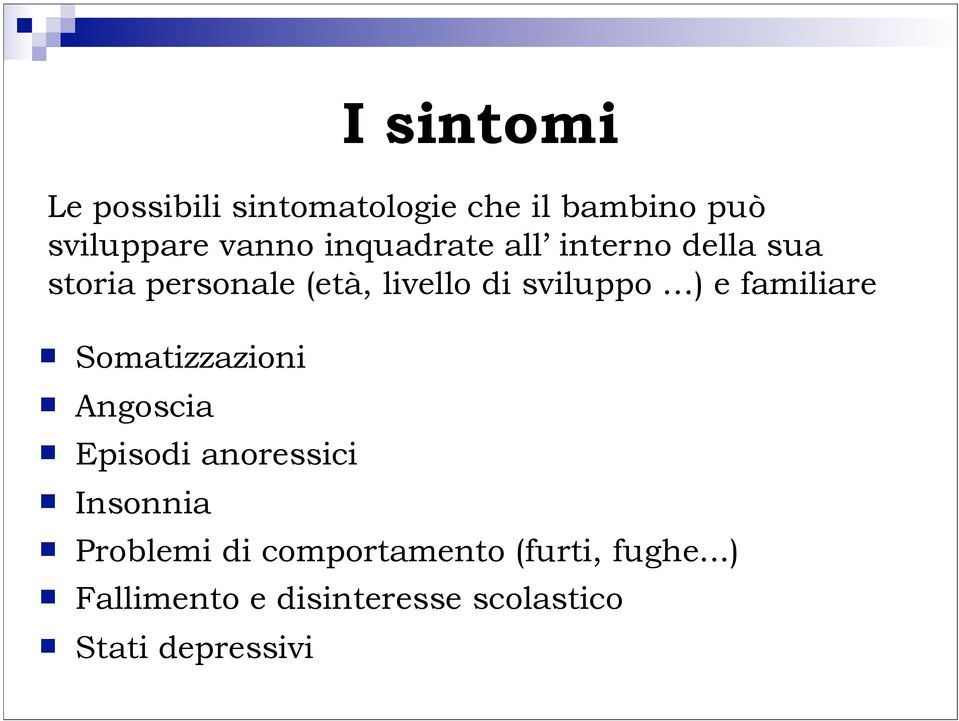 e familiare Somatizzazioni Angoscia Episodi anoressici Insonnia Problemi di