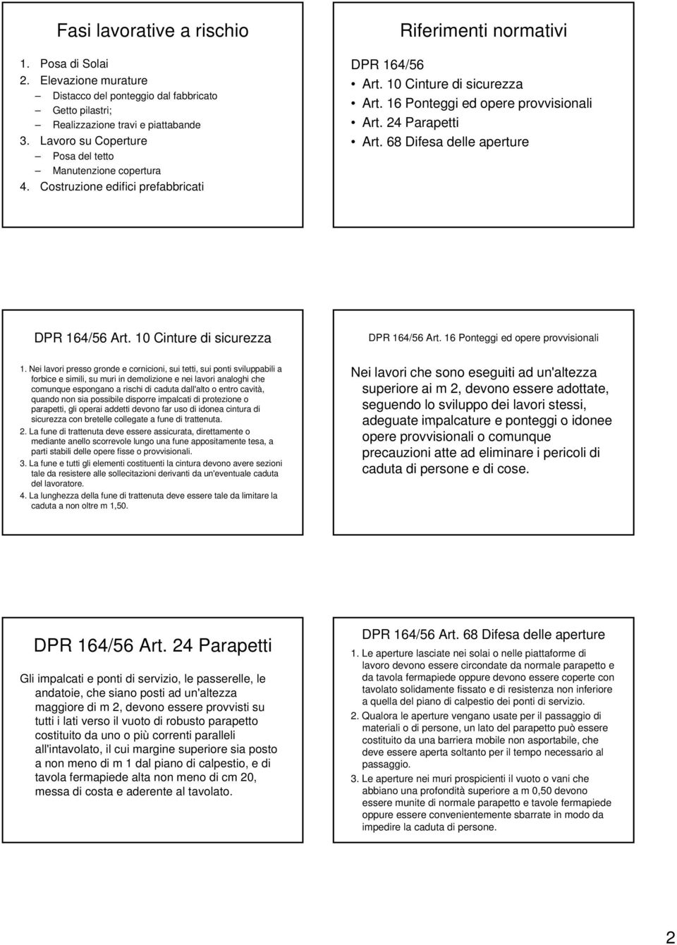 16 Ponteggi ed opere provvisionali Art. 24 Parapetti Art. 68 Difesa delle aperture DPR 164/56 Art. 10 Cinture di sicurezza DPR 164/56 Art. 16 Ponteggi ed opere provvisionali 1.