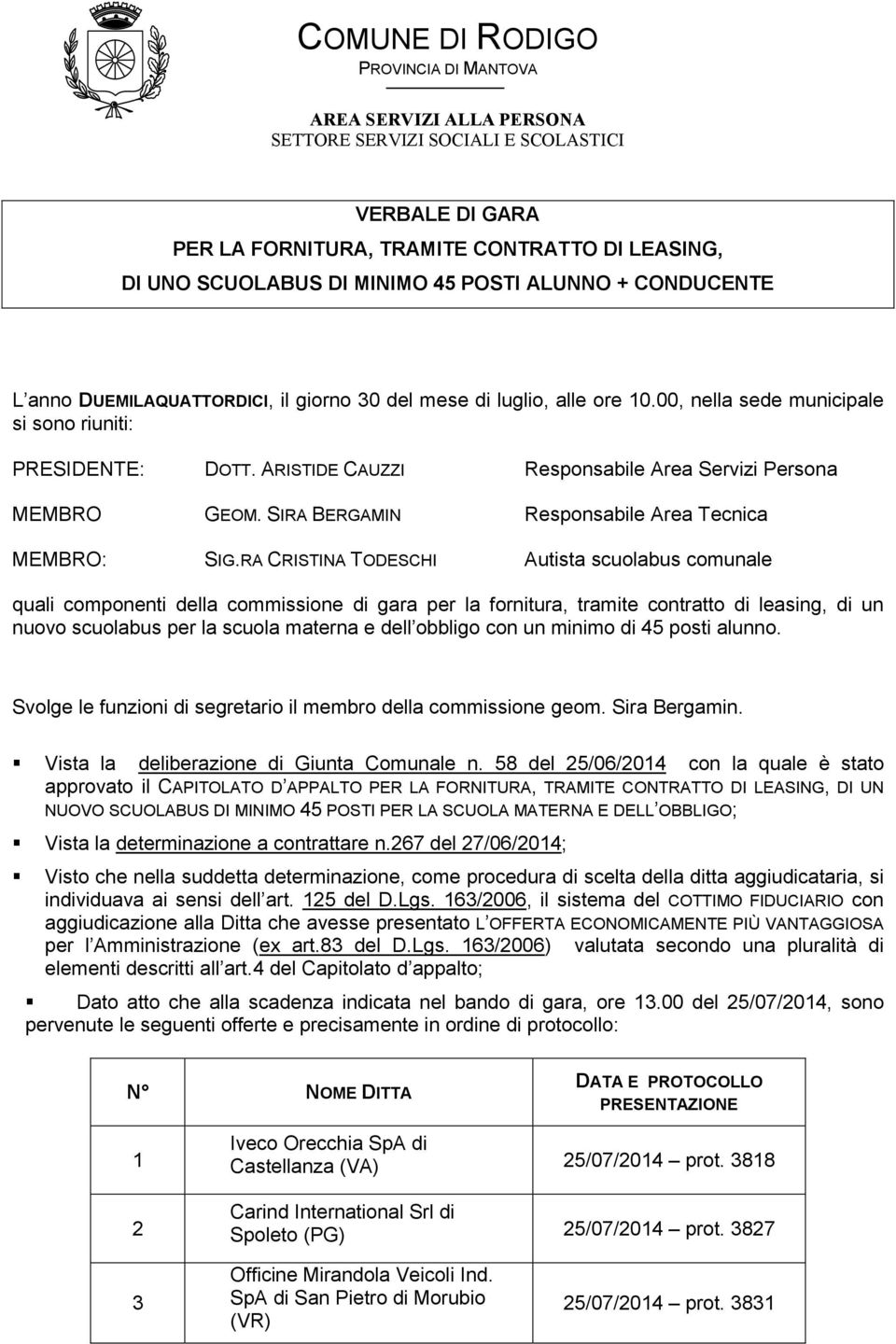 ARISTIDE CAUZZI Responsabile Area Servizi Persona MEMBRO GEOM. SIRA BERGAMIN Responsabile Area Tecnica MEMBRO: SIG.