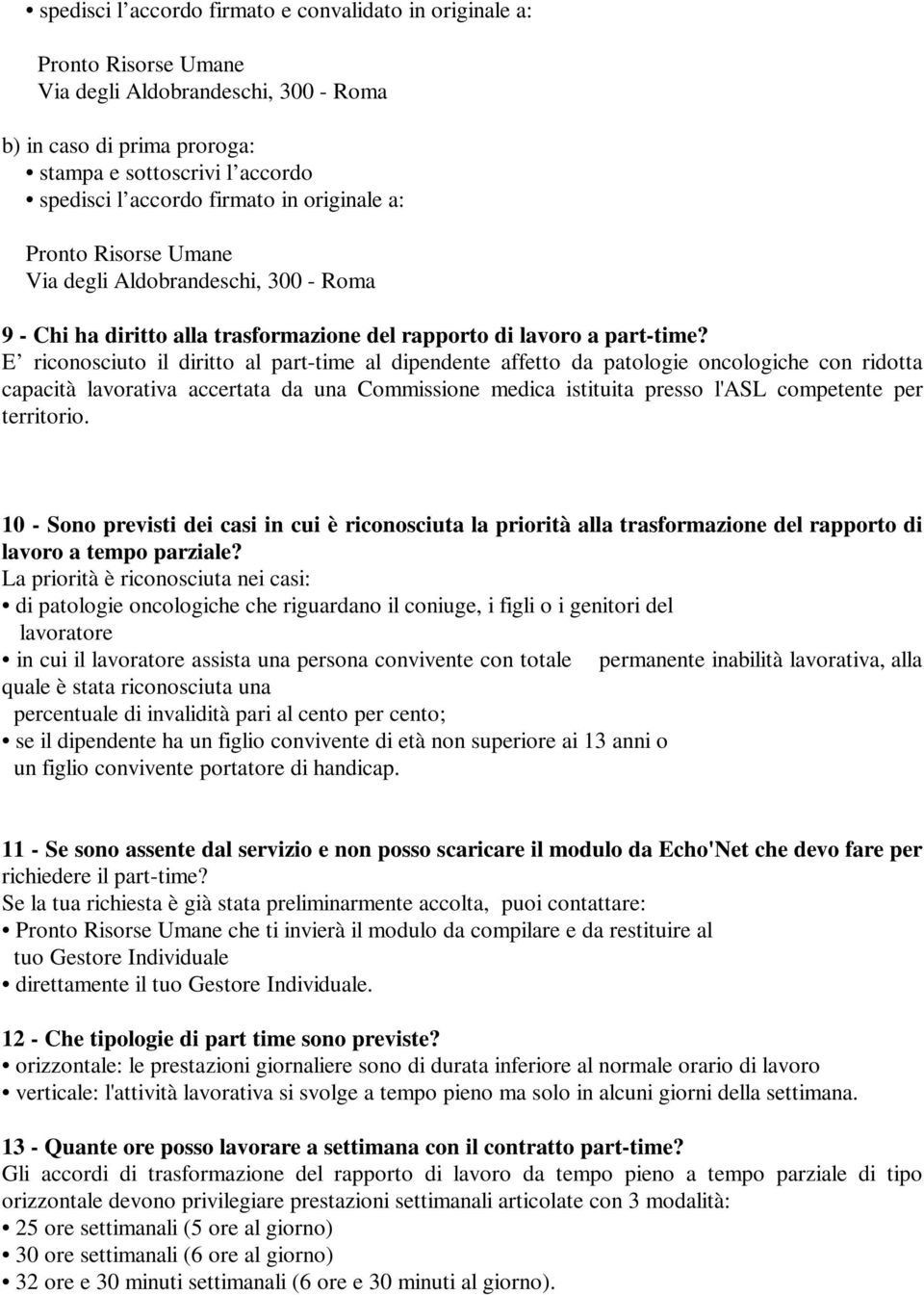 E riconosciuto il diritto al part-time al dipendente affetto da patologie oncologiche con ridotta capacità lavorativa accertata da una Commissione medica istituita presso l'asl competente per