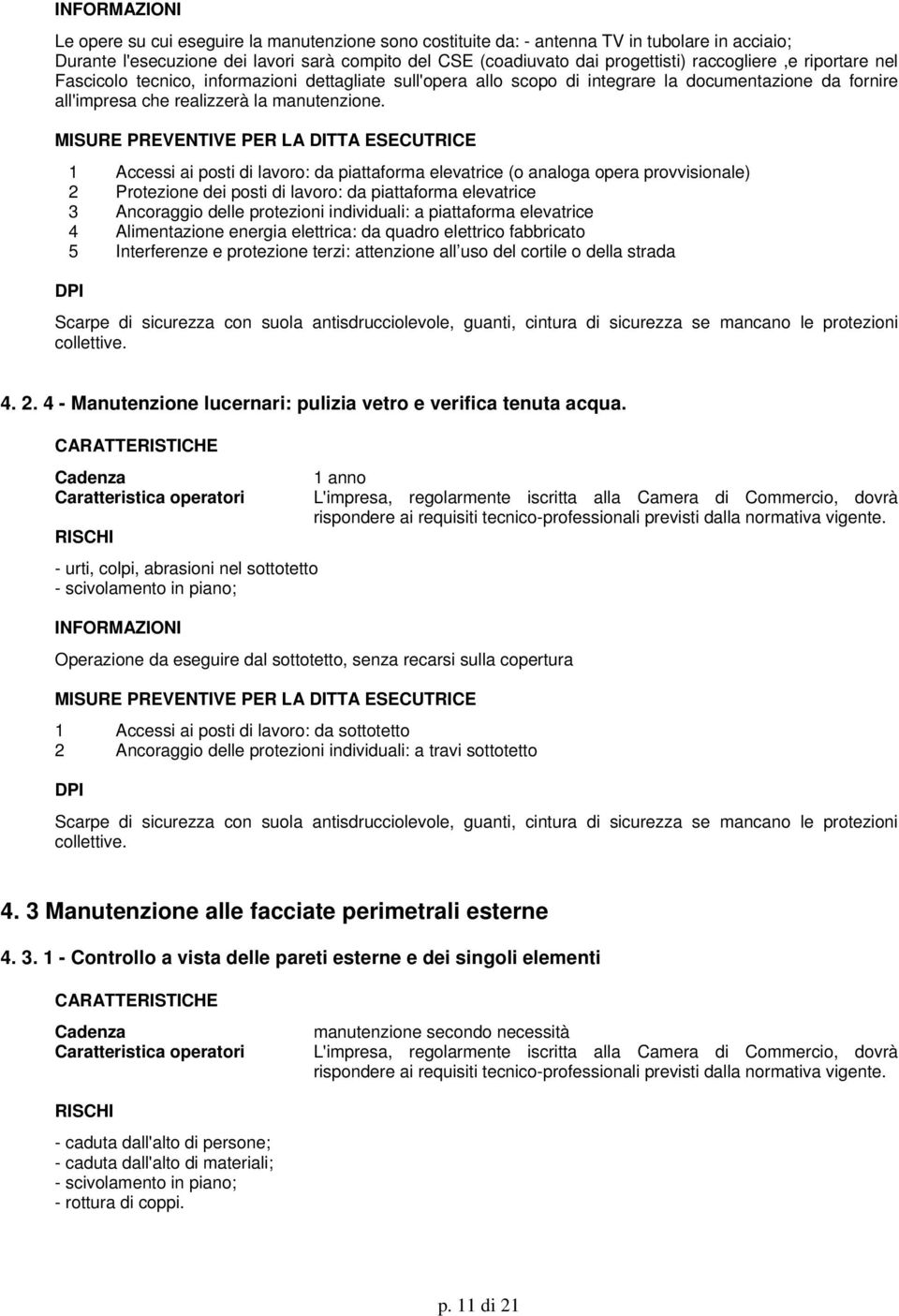 1 Accessi ai posti di lavoro: da piattaforma elevatrice (o analoga opera provvisionale) 2 Protezione dei posti di lavoro: da piattaforma elevatrice 3 Ancoraggio delle protezioni individuali: a