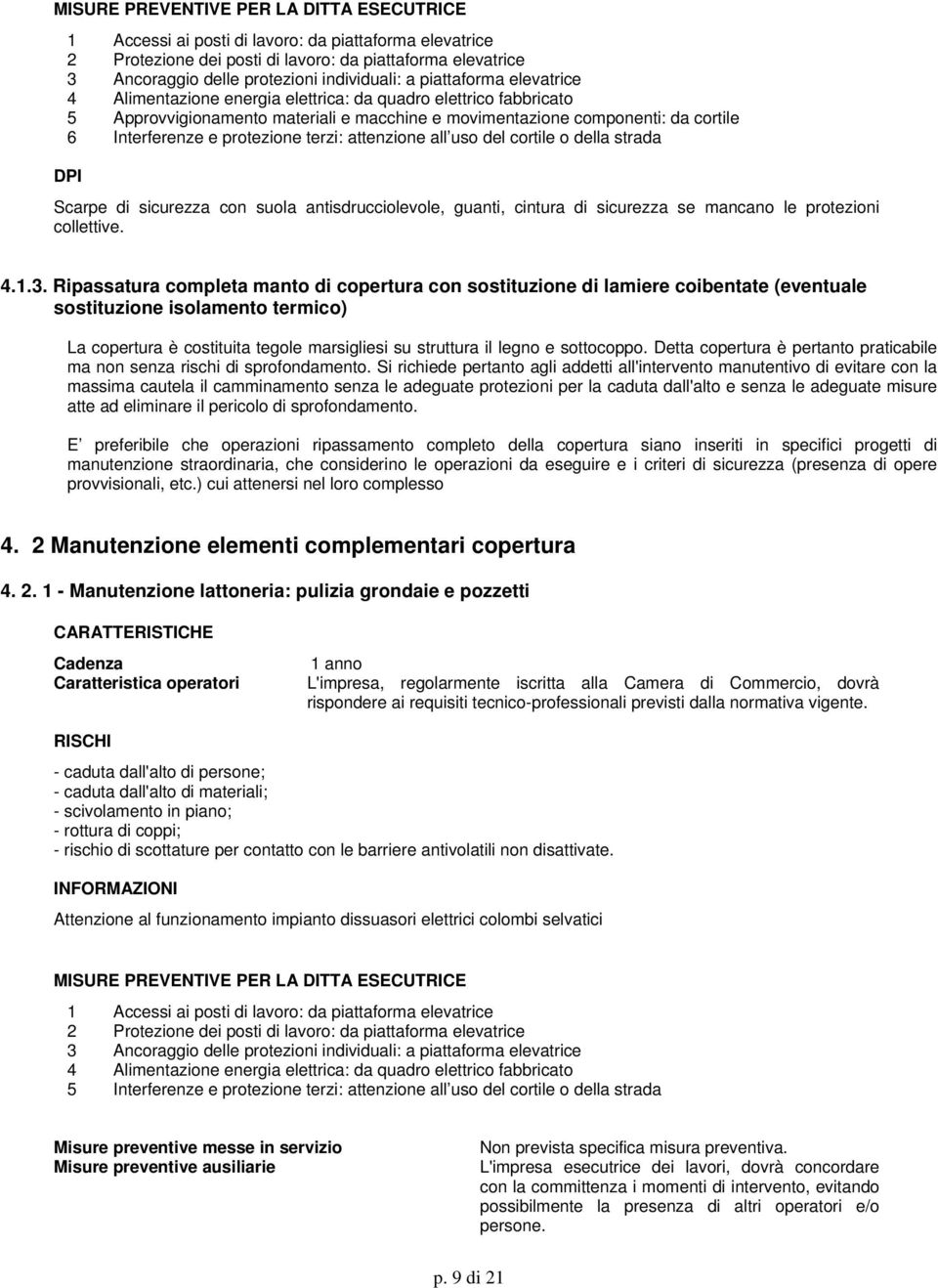 della strada Scarpe di sicurezza con suola antisdrucciolevole, guanti, cintura di sicurezza se mancano le protezioni collettive. 4.1.3.