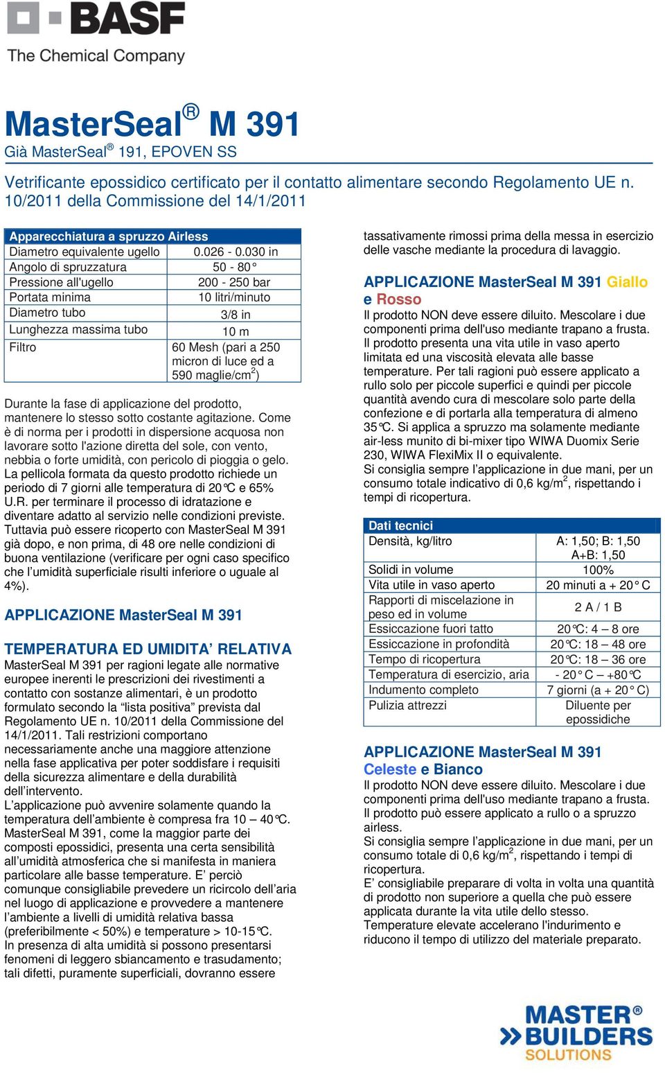 maglie/cm 2 ) Durante la fase di applicazione del prodotto, mantenere lo stesso sotto costante agitazione.