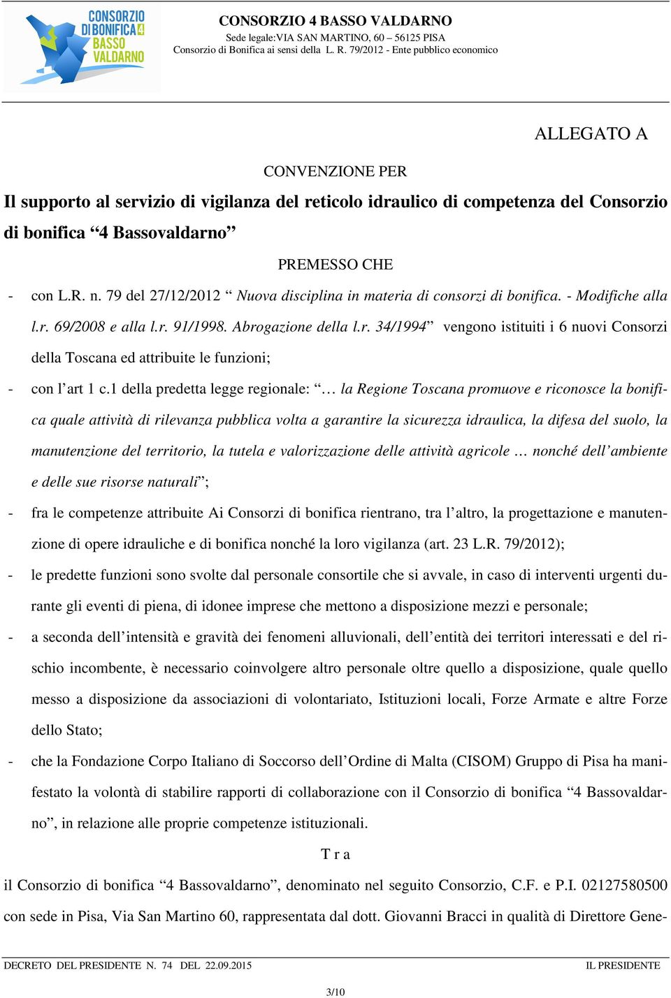 1 della predetta legge regionale: la Regione Toscana promuove e riconosce la bonifica quale attività di rilevanza pubblica volta a garantire la sicurezza idraulica, la difesa del suolo, la