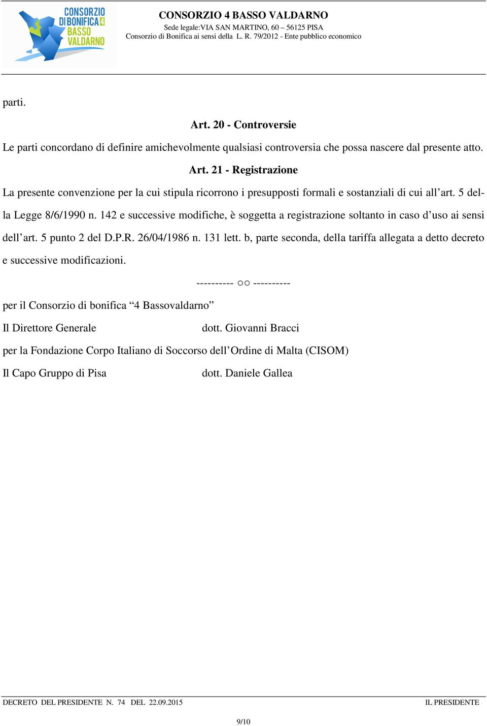 b, parte seconda, della tariffa allegata a detto decreto e successive modificazioni. ---------- ---------- per il Consorzio di bonifica 4 Bassovaldarno Il Direttore Generale dott.