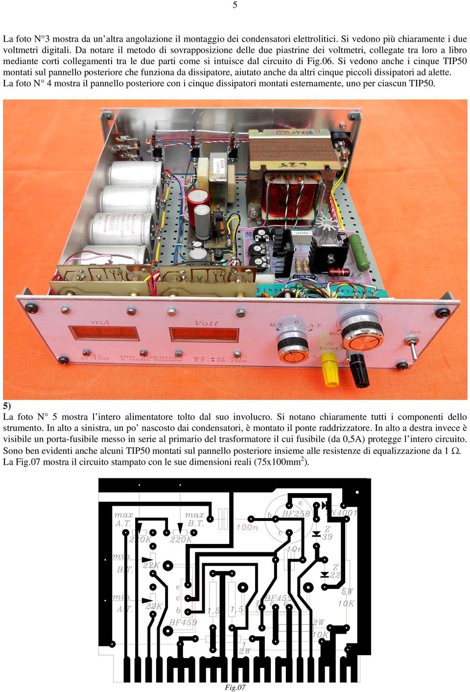 Si vedono anche i cinque TIP50 montati sul pannello posteriore che funziona da dissipatore, aiutato anche da altri cinque piccoli dissipatori ad alette.