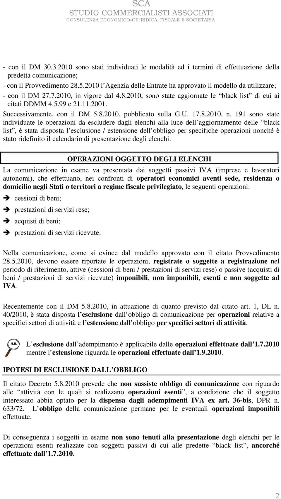 Successivamente, con il DM 5.8.2010, pubblicato sulla G.U. 17.8.2010, n.