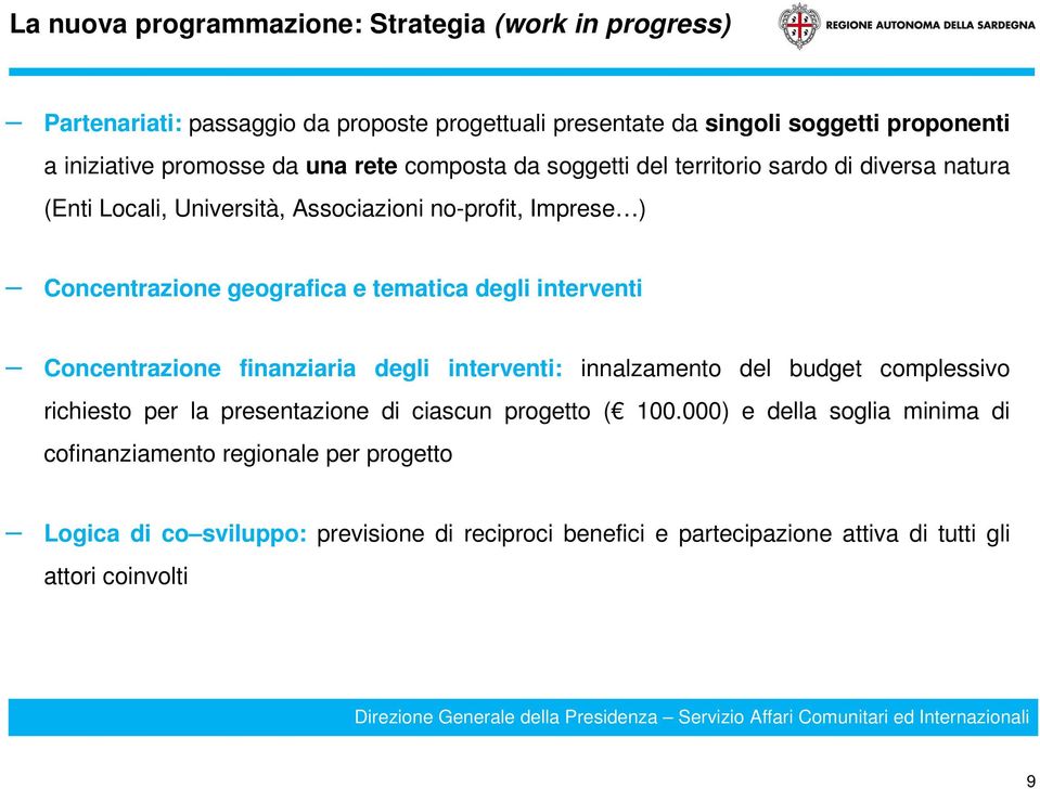 tematica degli interventi Concentrazione finanziaria degli interventi: innalzamento del budget complessivo richiesto per la presentazione di ciascun progetto ( 100.