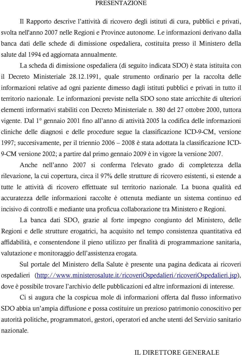 La scheda di dimissione ospedaliera (di seguito indicata SDO) è stata istituita con il Decreto Ministeriale 28.12.