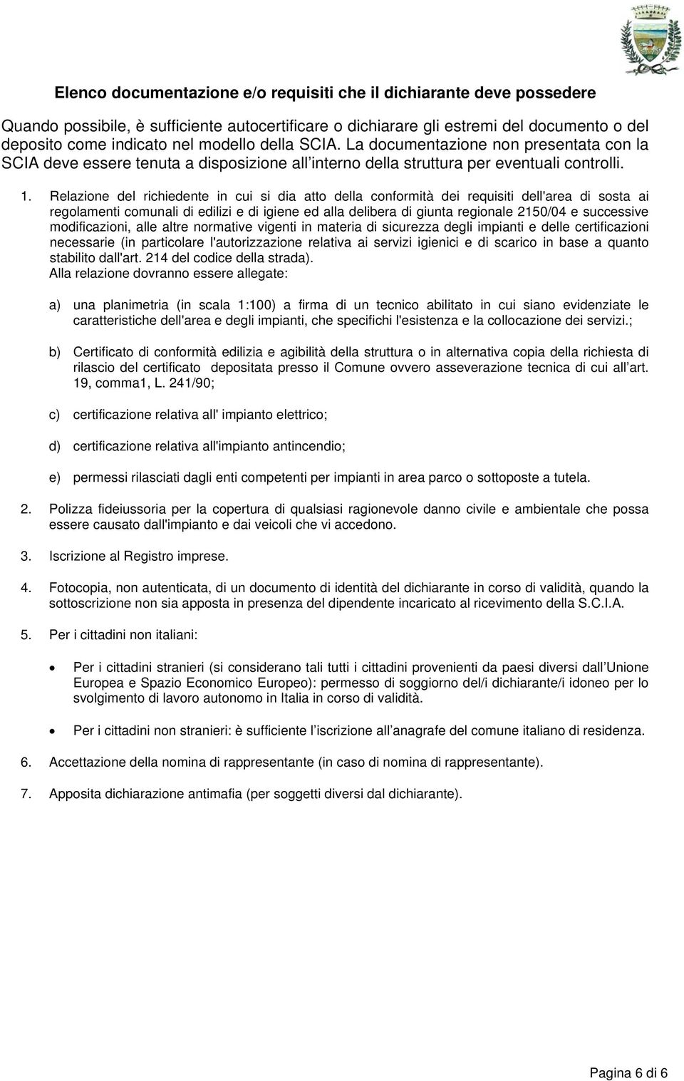 Relazione del richiedente in cui si dia atto della conformità dei requisiti dell'area di sosta ai regolamenti comunali di edilizi e di igiene ed alla delibera di giunta regionale 2150/04 e successive