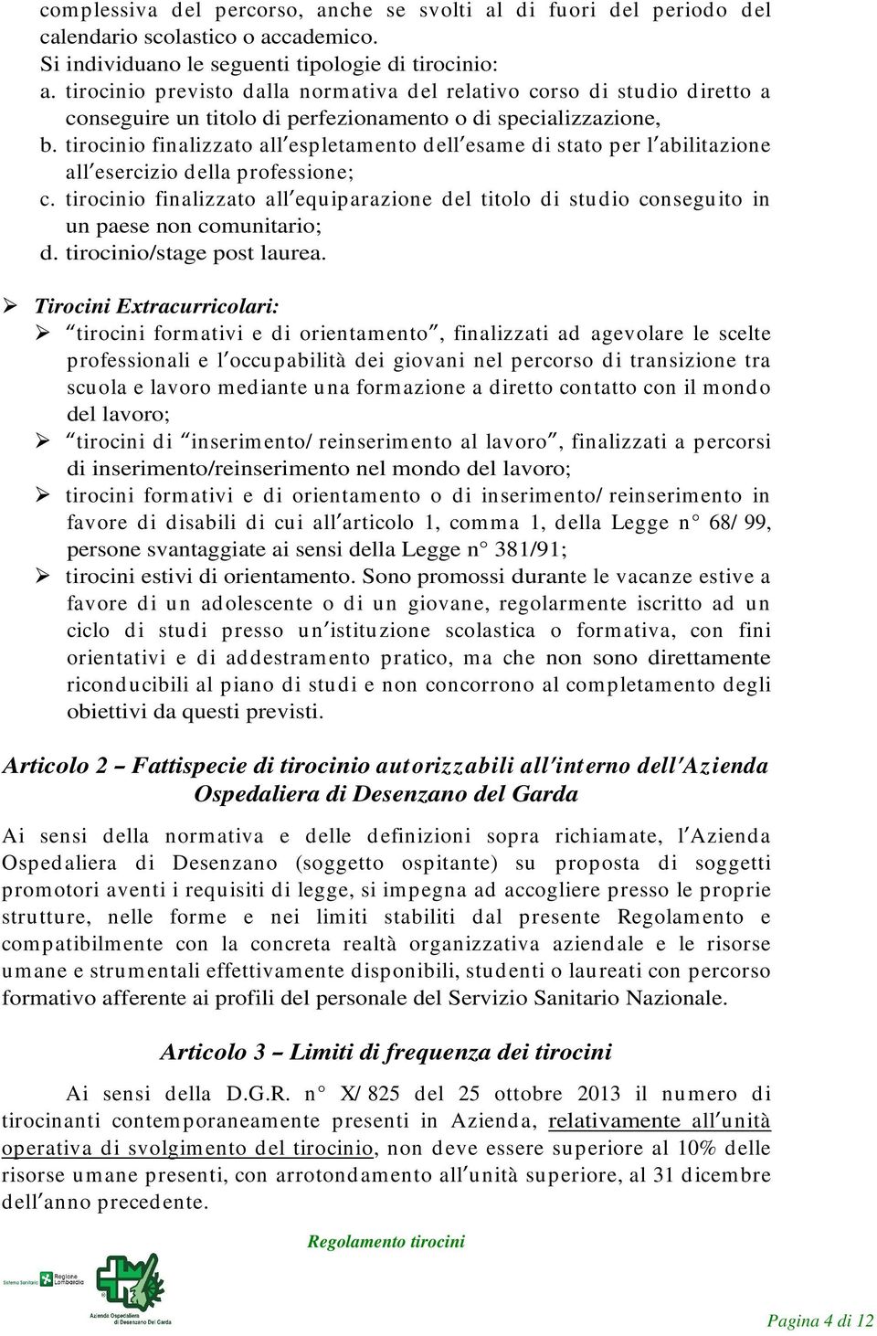 tirocinio finalizzato all espletamento dell esame di stato per l abilitazione all esercizio della professione; c.